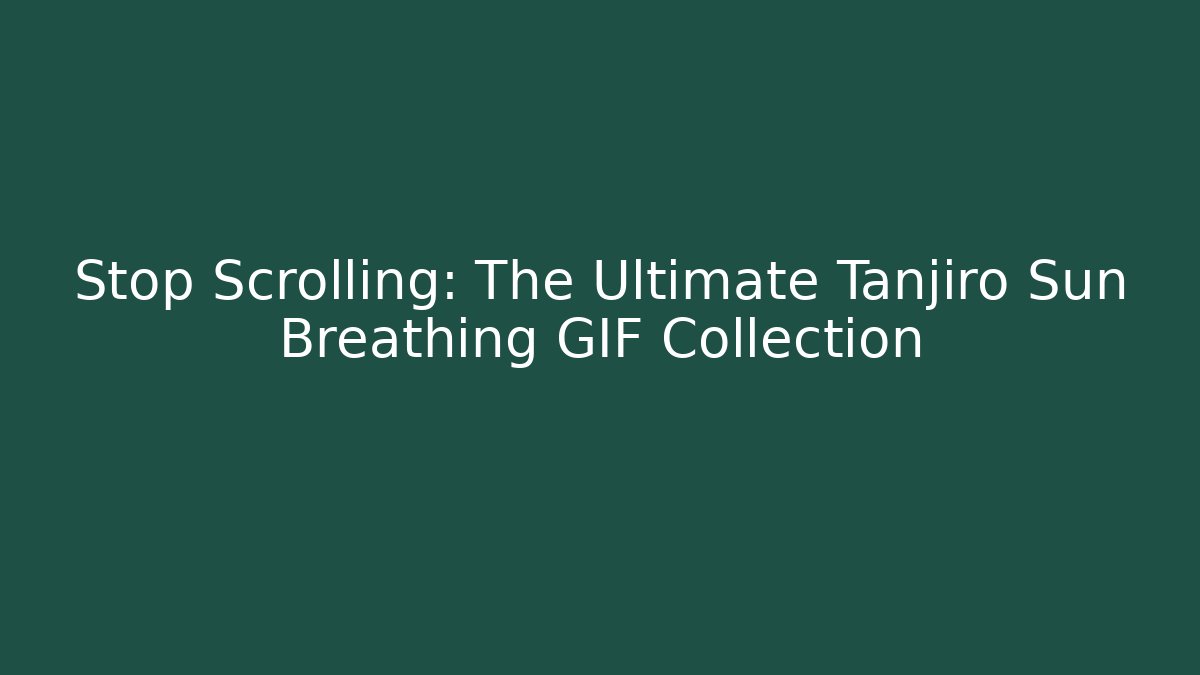 Stop Scrolling: The Ultimate Tanjiro Sun Breathing GIF Collection