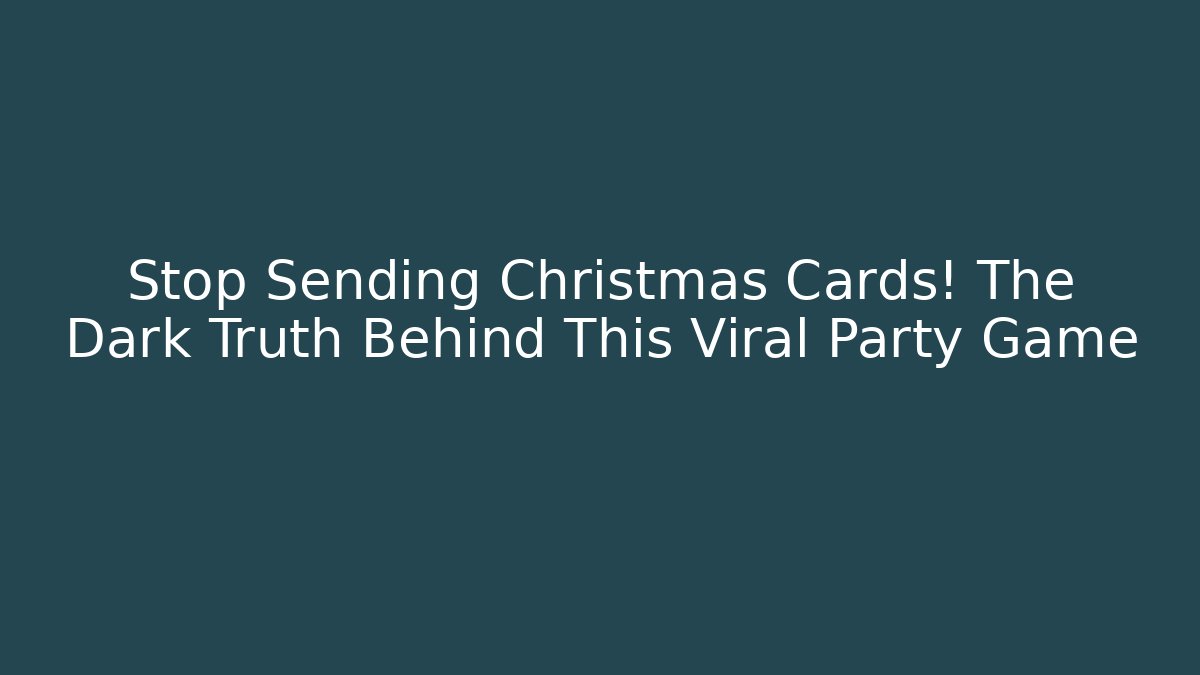 Stop Sending Christmas Cards! The Dark Truth Behind This Viral Party Game