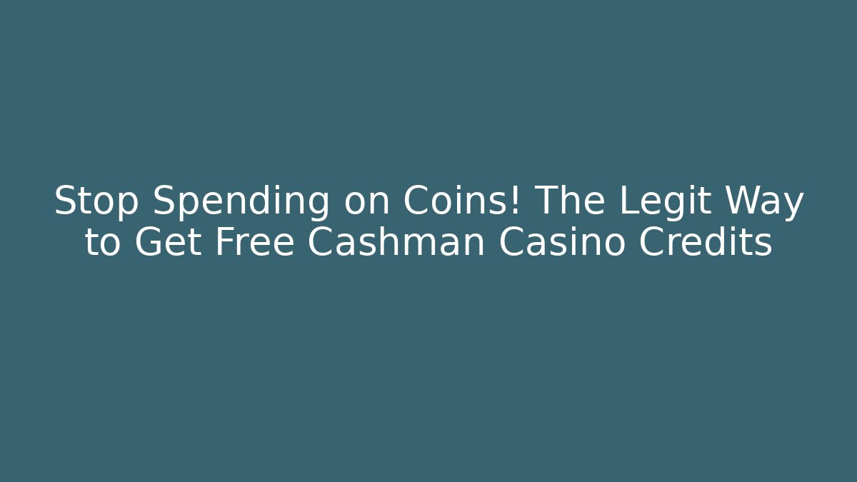Stop Spending on Coins! The Legit Way to Get Free Cashman Casino Credits - Boomer Naturals