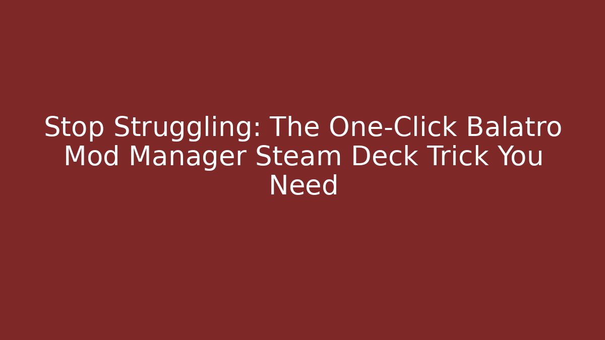 Stop Struggling: The One-Click Balatro Mod Manager Steam Deck Trick You Need