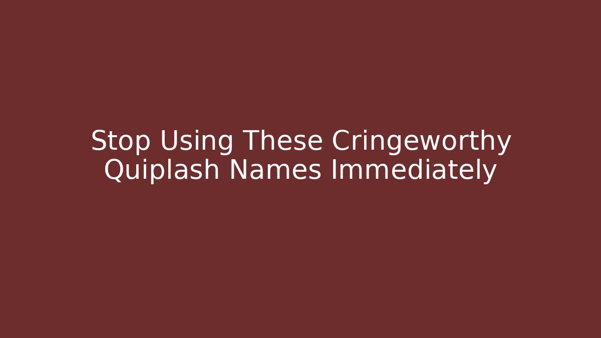 Stop Using These Cringeworthy Quiplash Names Immediately - Boomer Naturals