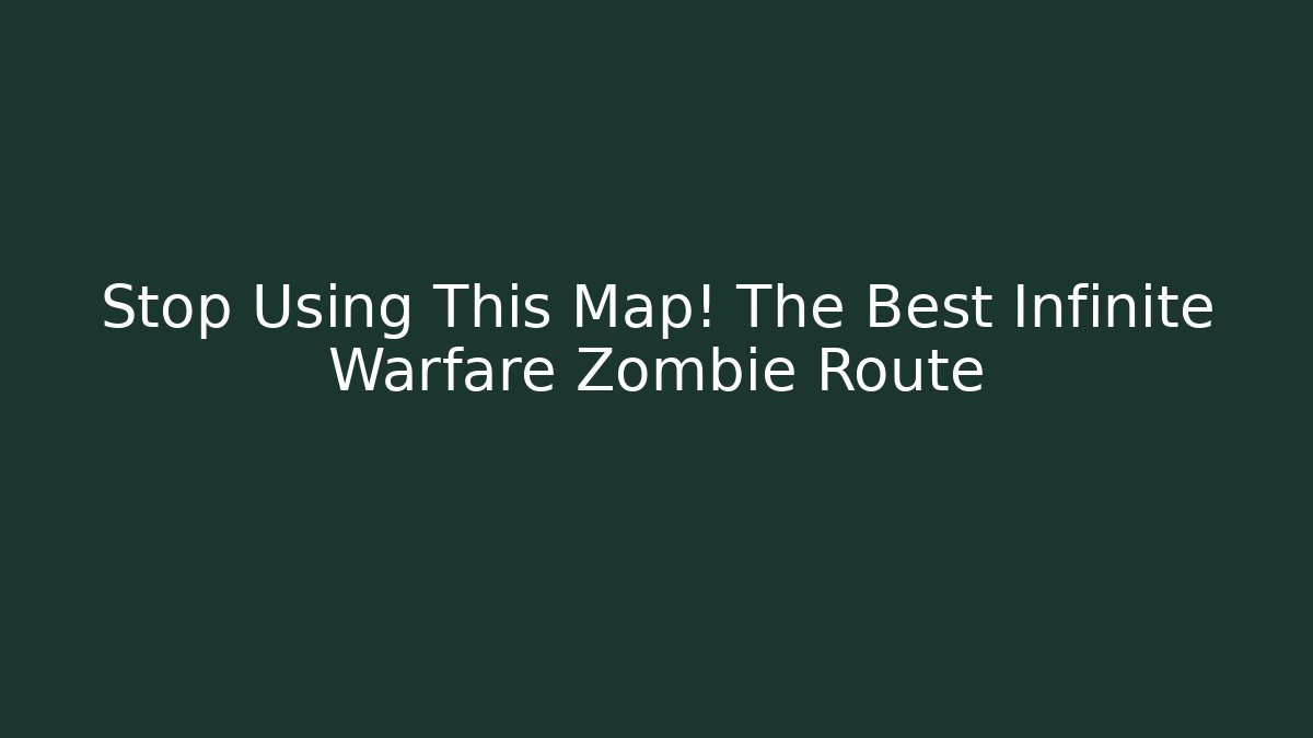 Stop Using This Map! The Best Infinite Warfare Zombie Route