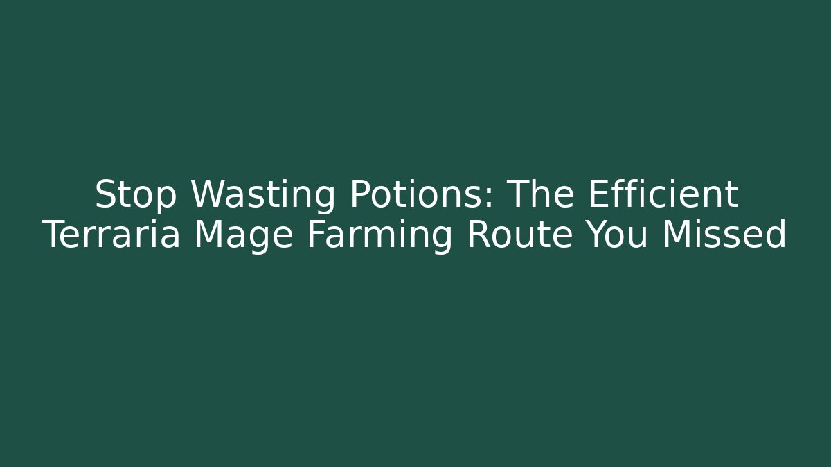 Stop Wasting Potions: The Efficient Terraria Mage Farming Route You Missed