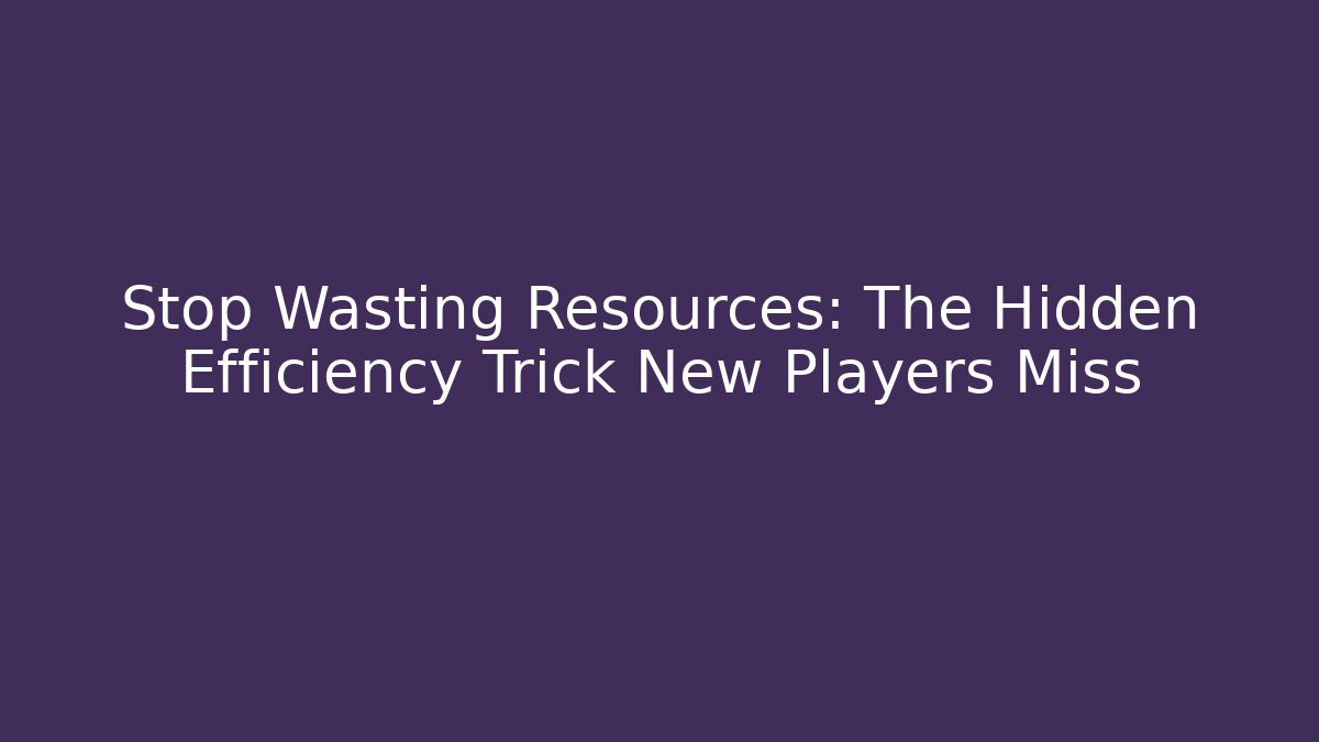 Stop Wasting Resources: The Hidden Efficiency Trick New Players Miss - Boomer Naturals