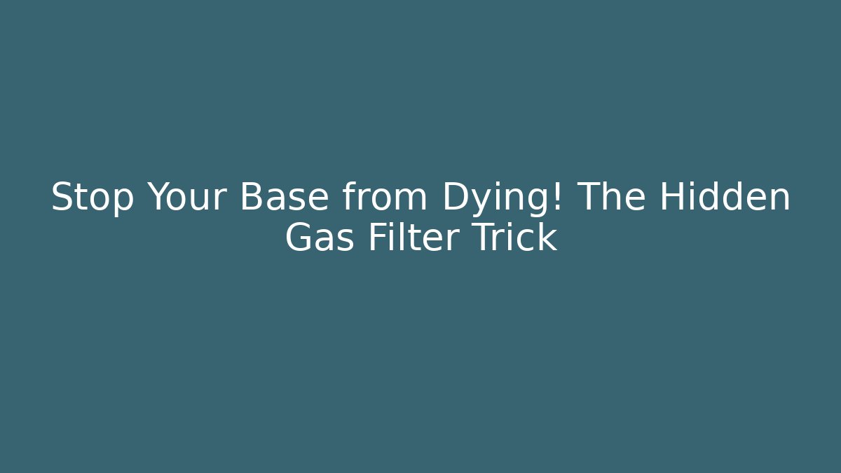 Stop Your Base from Dying! The Hidden Gas Filter Trick
