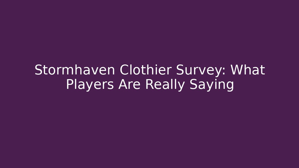 Stormhaven Clothier Survey: What Players Are Really Saying