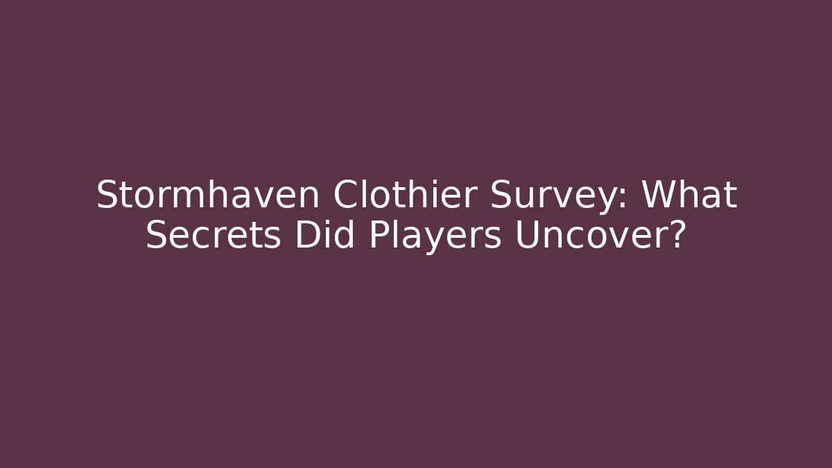 Stormhaven Clothier Survey: What Secrets Did Players Uncover?