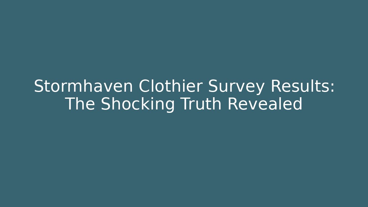 Stormhaven Clothier Survey Results: The Shocking Truth Revealed