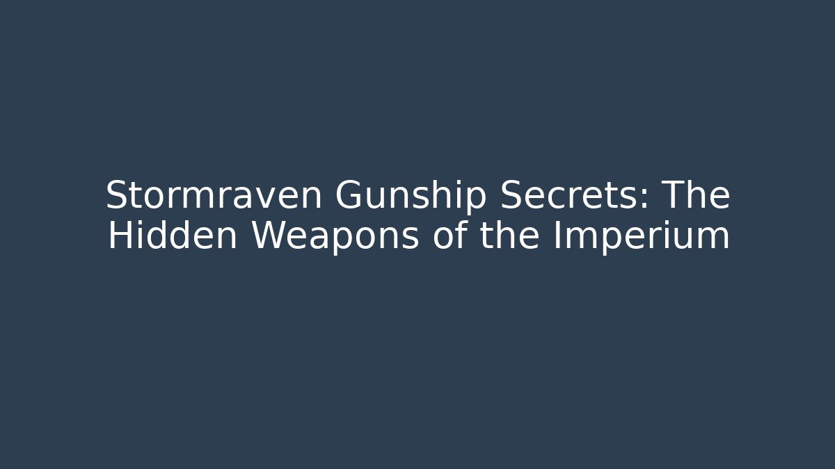 Stormraven Gunship Secrets: The Hidden Weapons of the Imperium - Boomer Naturals