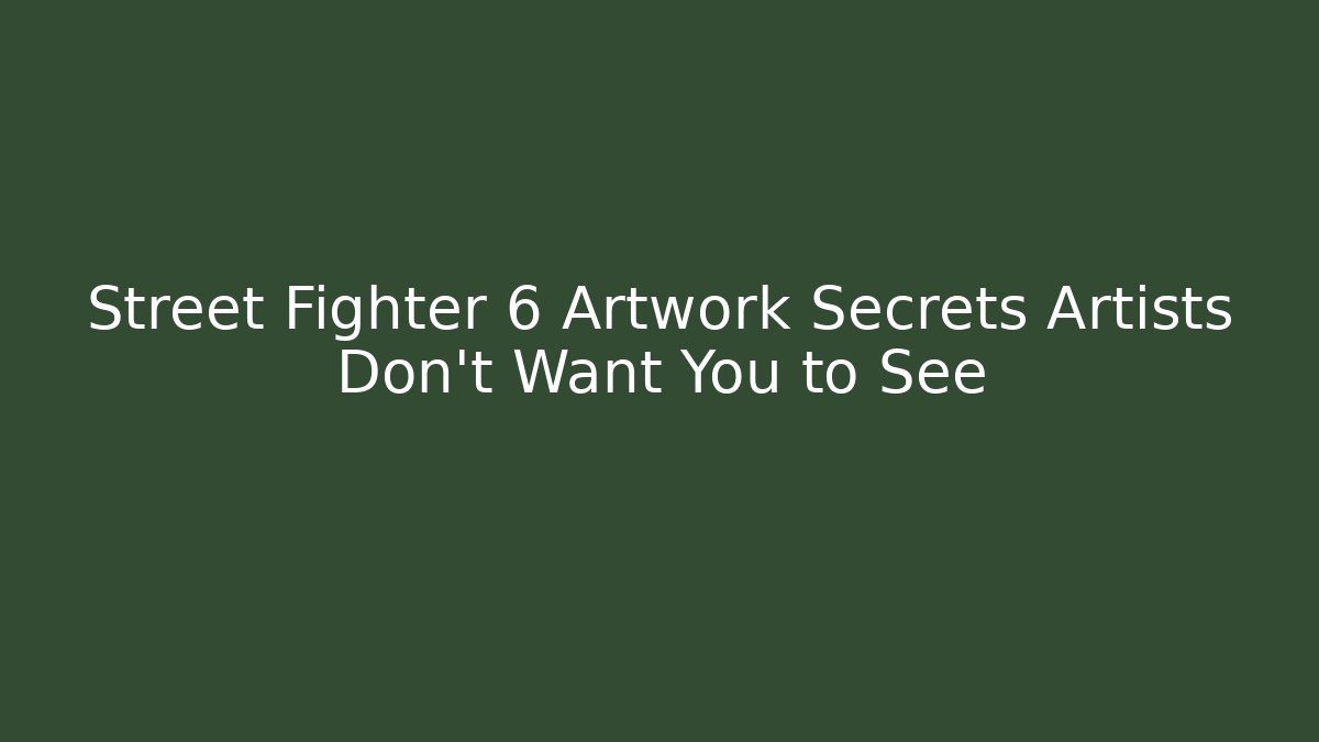 Street Fighter 6 Artwork Secrets Artists Don't Want You to See