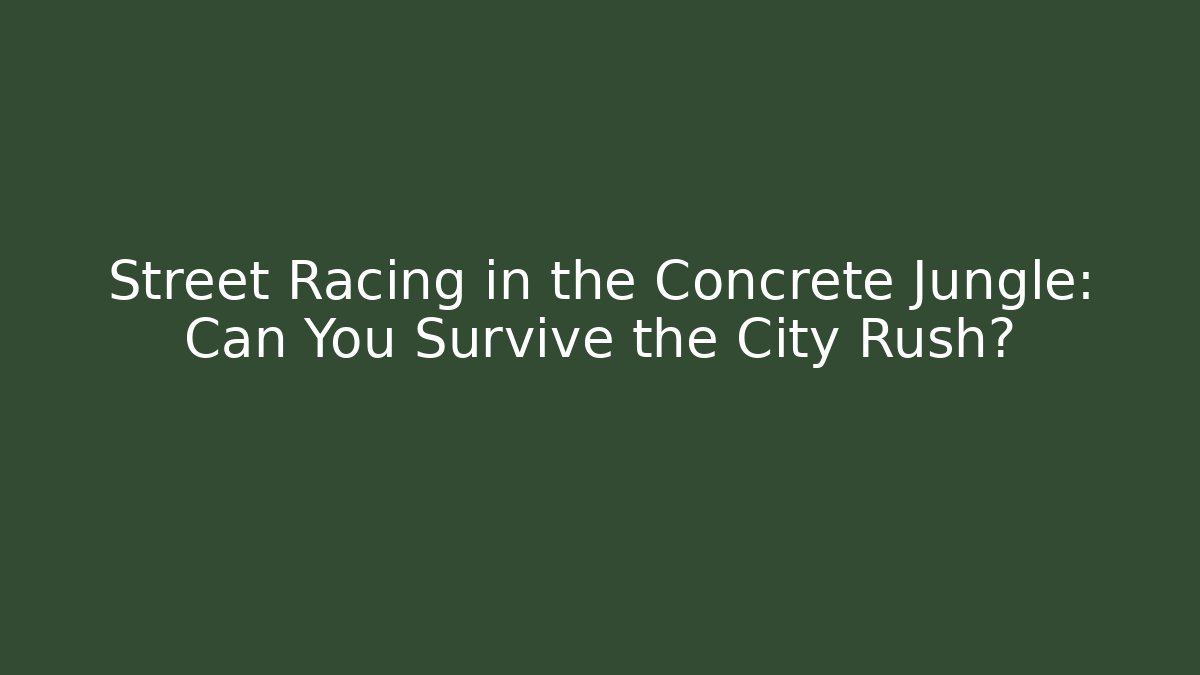 Street Racing in the Concrete Jungle: Can You Survive the City Rush?