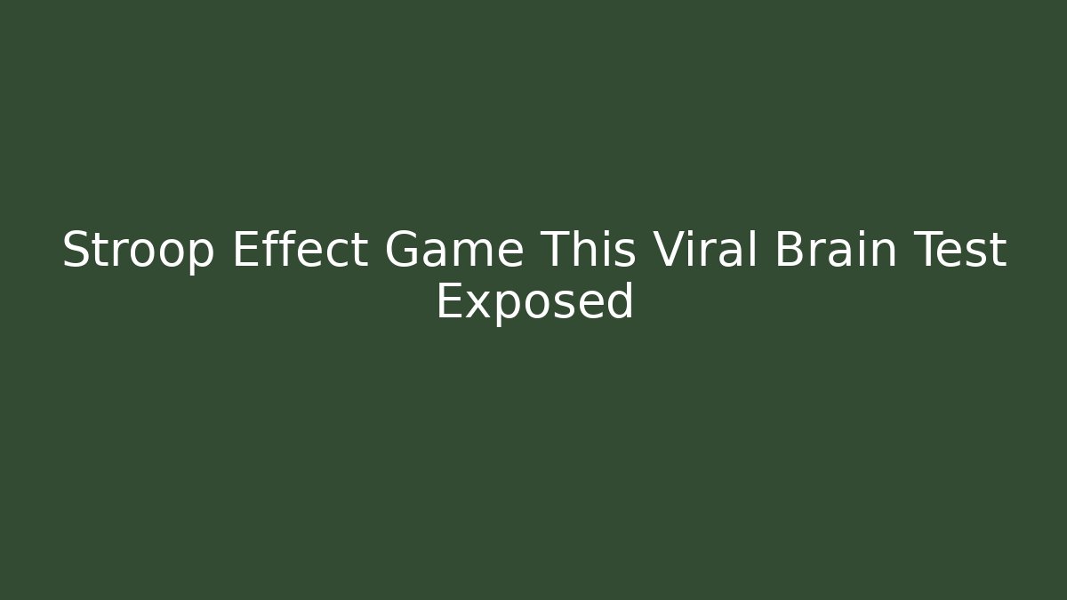 Stroop Effect Game This Viral Brain Test Exposed
