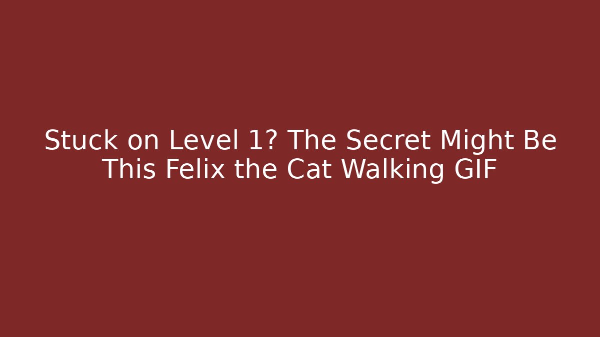 Stuck on Level 1? The Secret Might Be This Felix the Cat Walking GIF