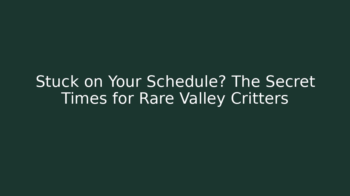 Stuck on Your Schedule? The Secret Times for Rare Valley Critters