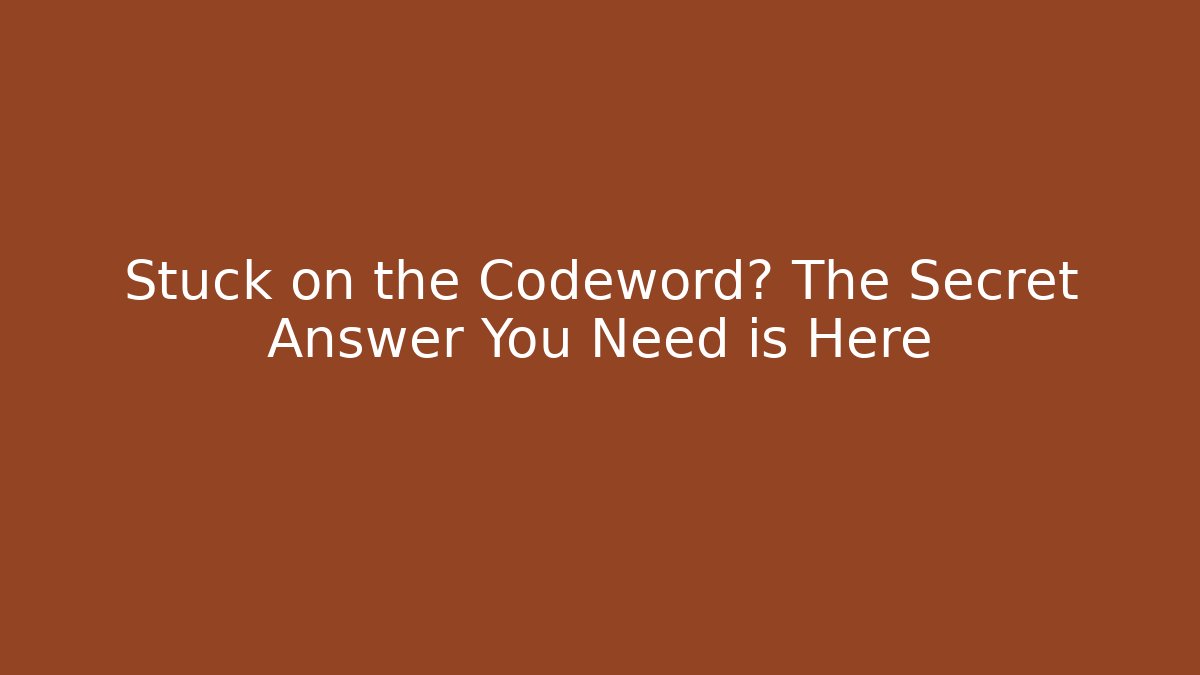 Stuck on the Codeword? The Secret Answer You Need is Here