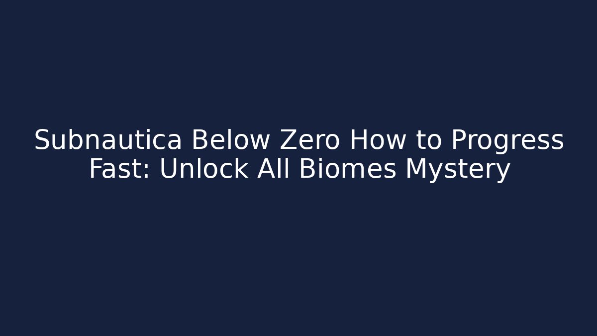 Subnautica Below Zero How to Progress Fast: Unlock All Biomes Mystery