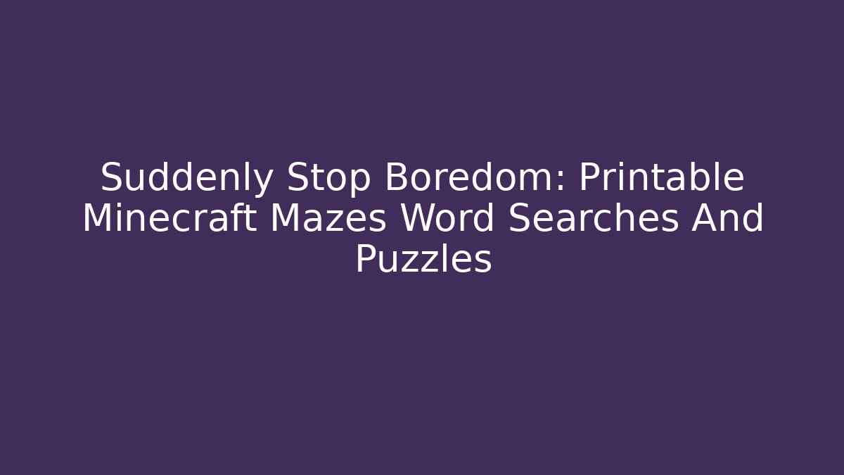Suddenly Stop Boredom: Printable Minecraft Mazes Word Searches And Puzzles