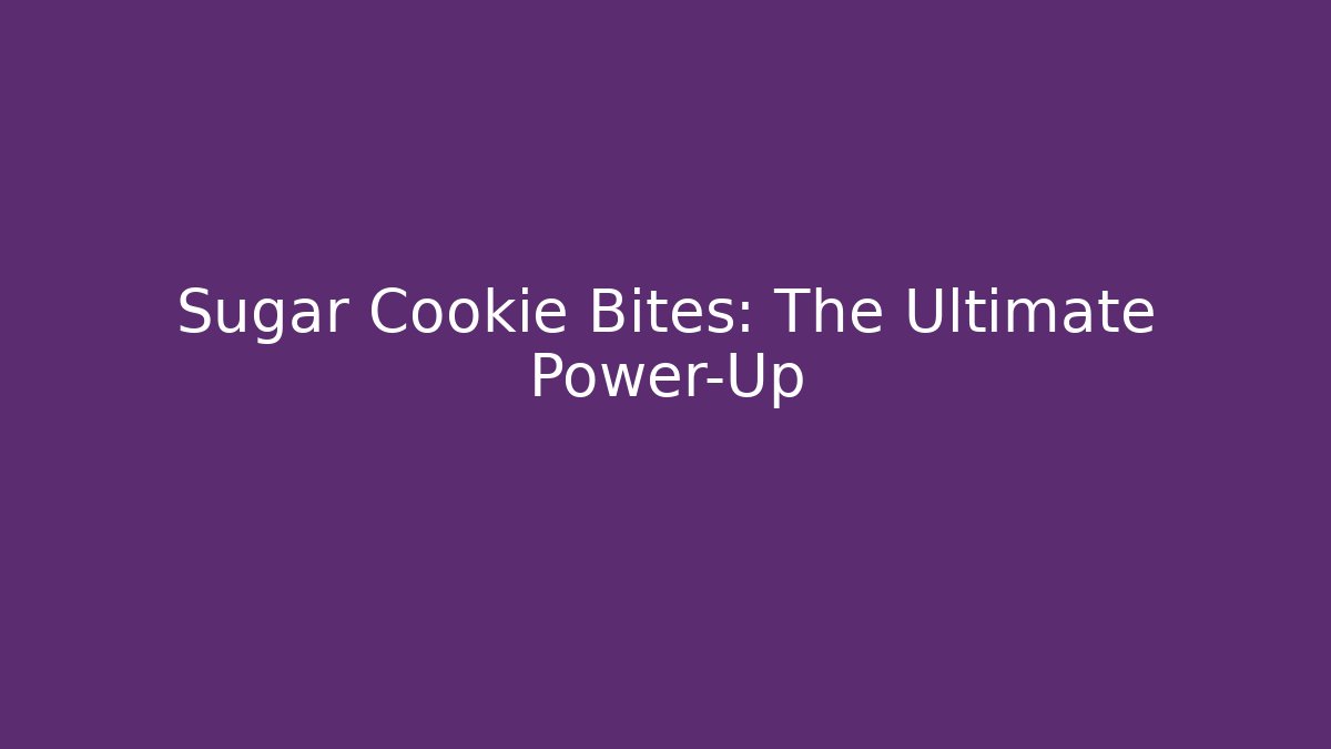 Sugar Cookie Bites: The Ultimate Power-Up