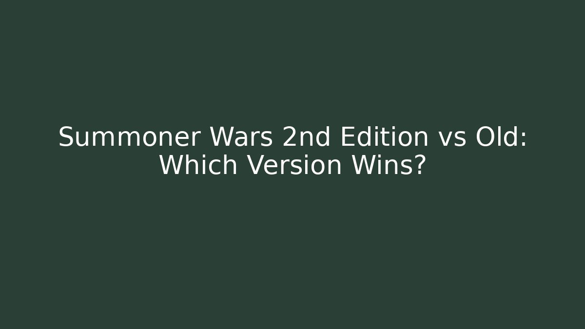 Summoner Wars 2nd Edition vs Old: Which Version Wins?