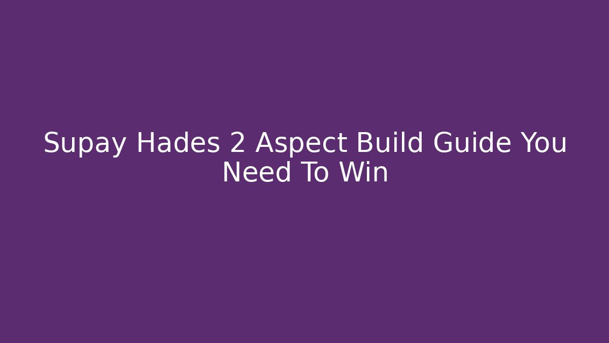Supay Hades 2 Aspect Build Guide You Need To Win