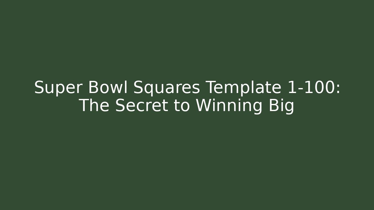 Super Bowl Squares Template 1-100: The Secret to Winning Big