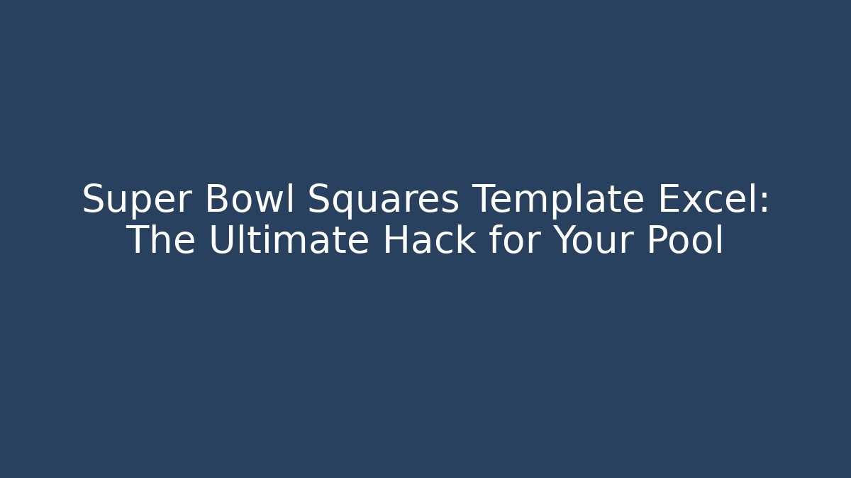 Super Bowl Squares Template Excel: The Ultimate Hack for Your Pool