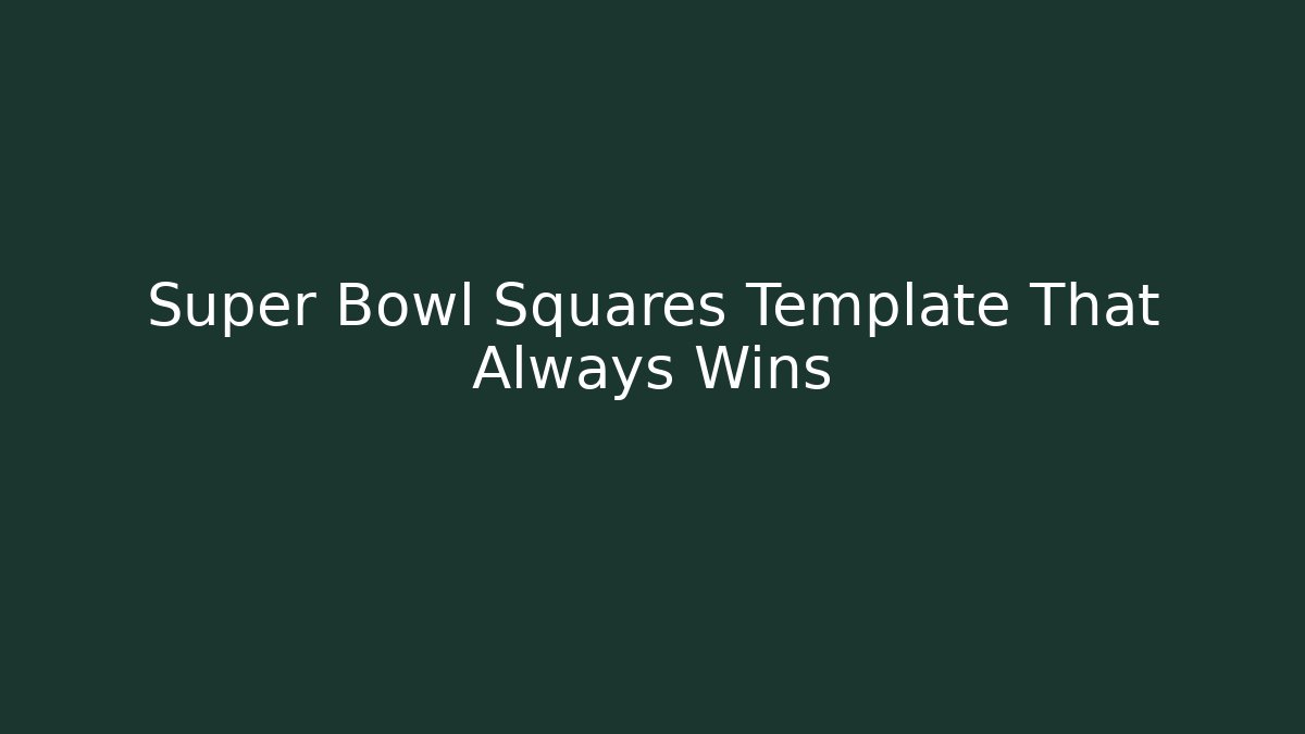 Super Bowl Squares Template That Always Wins - Boomer Naturals