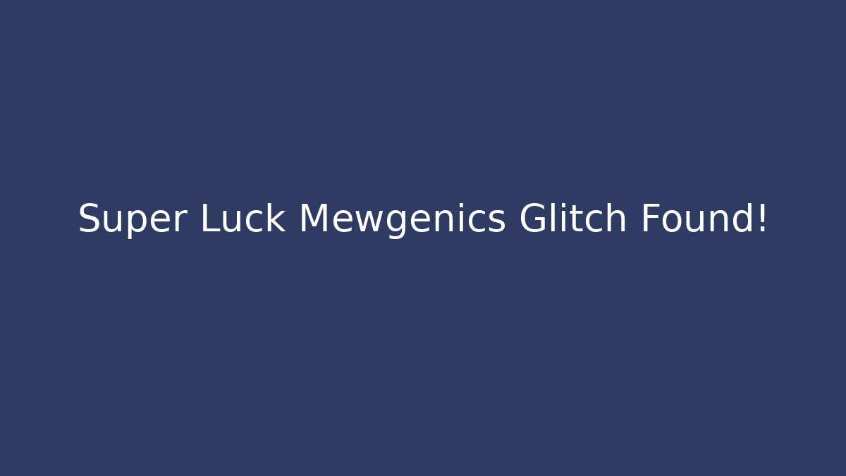 Super Luck Mewgenics Glitch Found!