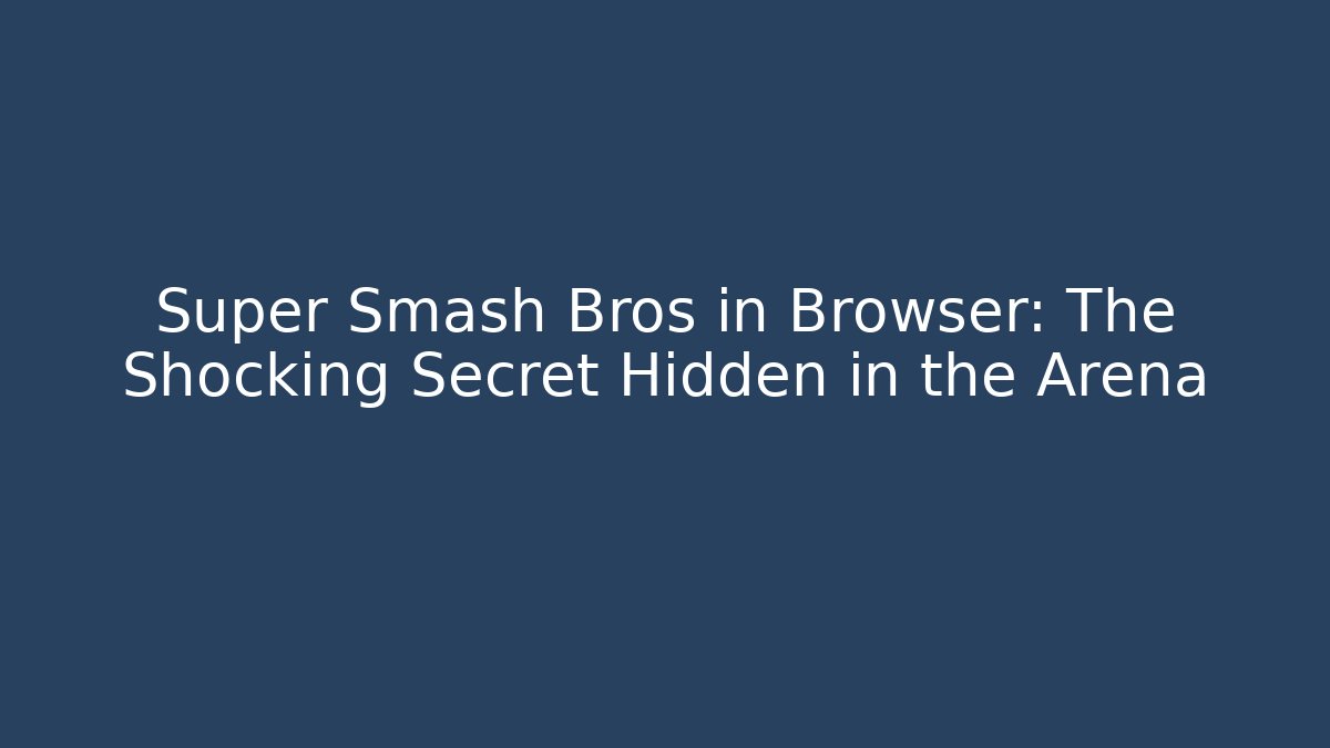 Super Smash Bros in Browser: The Shocking Secret Hidden in the Arena