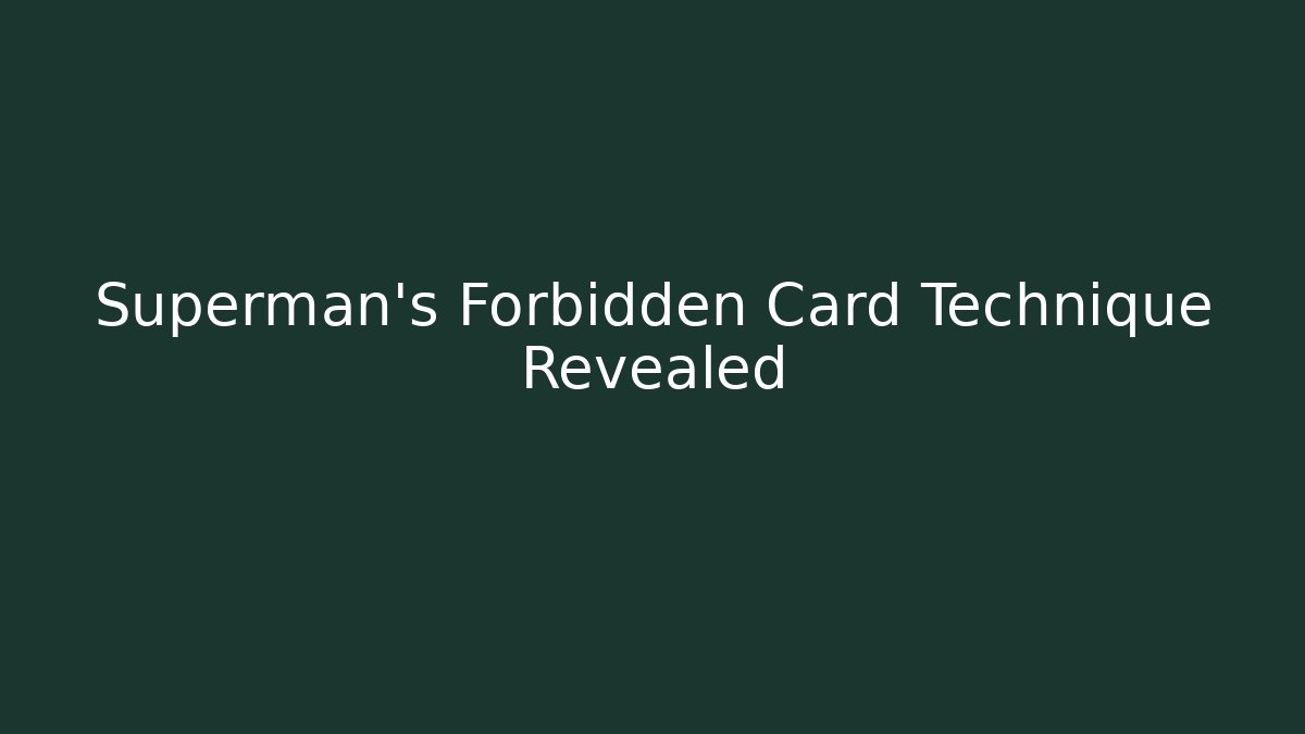 Superman's Forbidden Card Technique Revealed