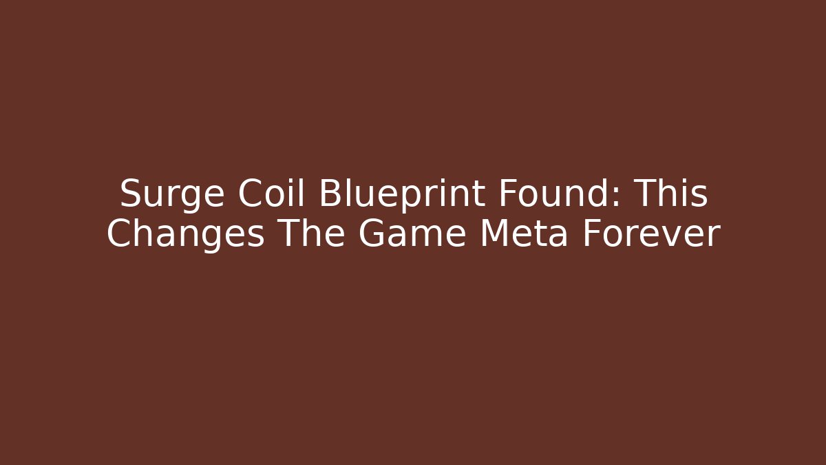 Surge Coil Blueprint Found: This Changes The Game Meta Forever