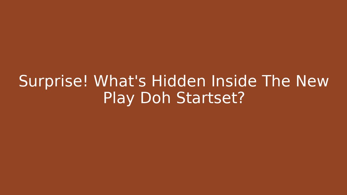 Surprise! What's Hidden Inside The New Play Doh Startset?