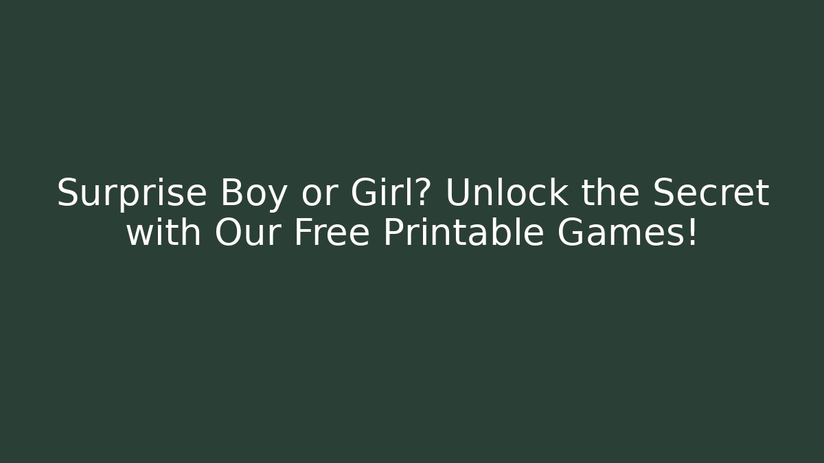 Surprise Boy or Girl? Unlock the Secret with Our Free Printable Games!
