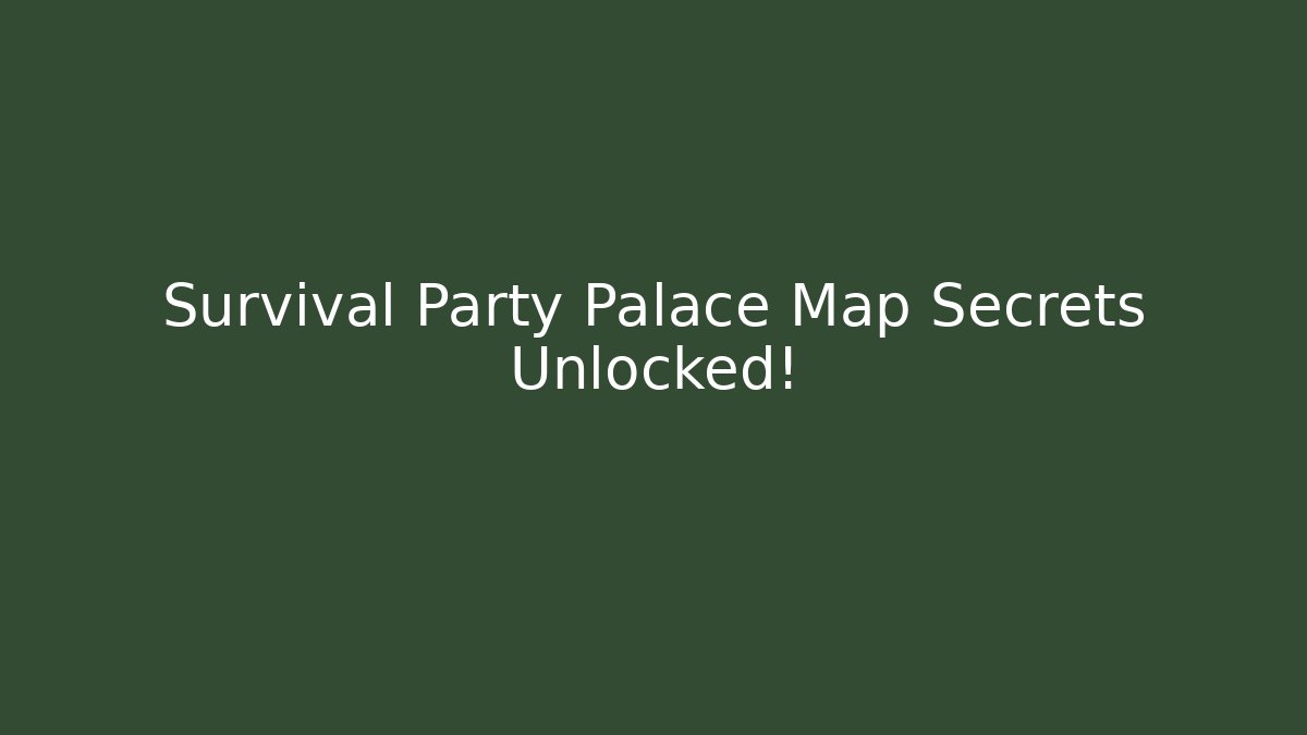 Survival Party Palace Map Secrets Unlocked!