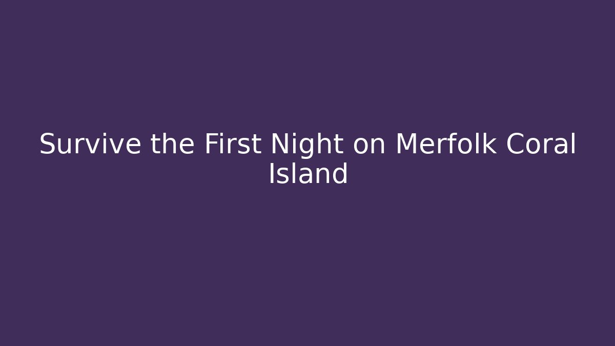 Survive the First Night on Merfolk Coral Island