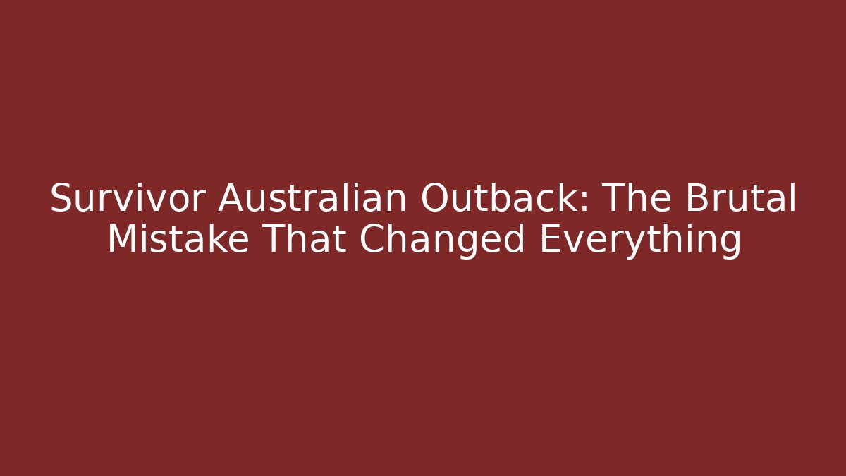 Survivor Australian Outback: The Brutal Mistake That Changed Everything - Boomer Naturals
