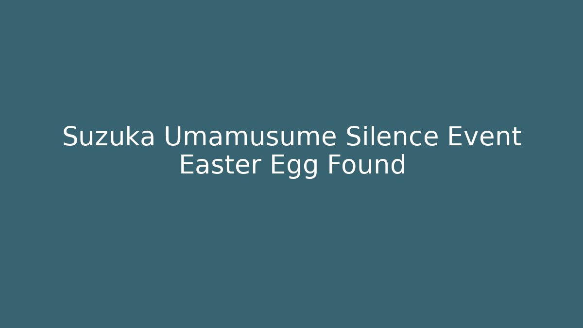 Suzuka Umamusume Silence Event Easter Egg Found