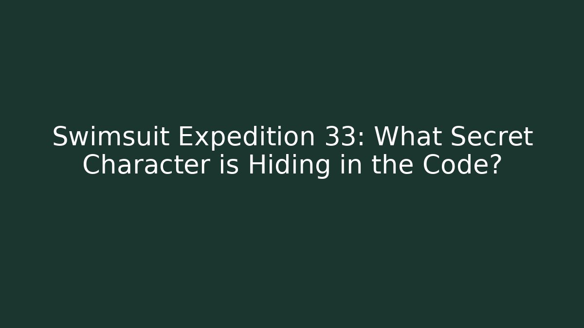 Swimsuit Expedition 33: What Secret Character is Hiding in the Code?