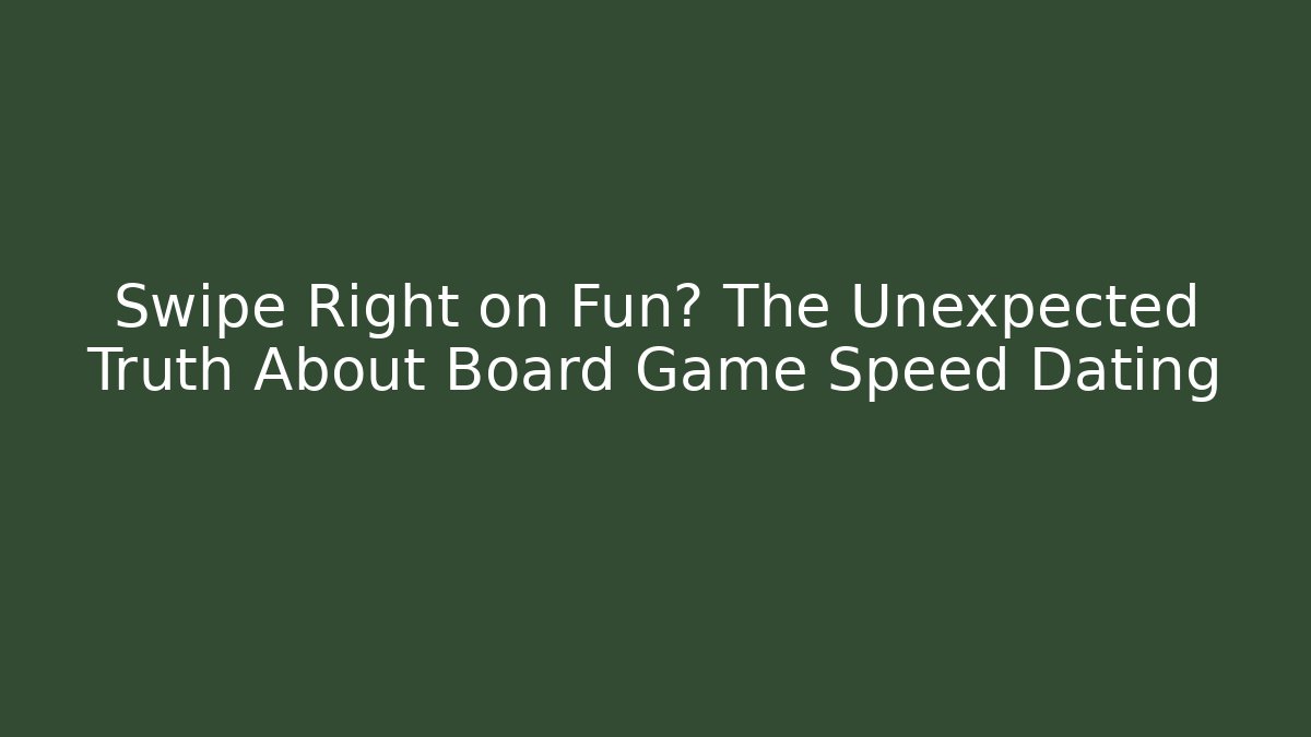 Swipe Right on Fun? The Unexpected Truth About Board Game Speed Dating - Boomer Naturals