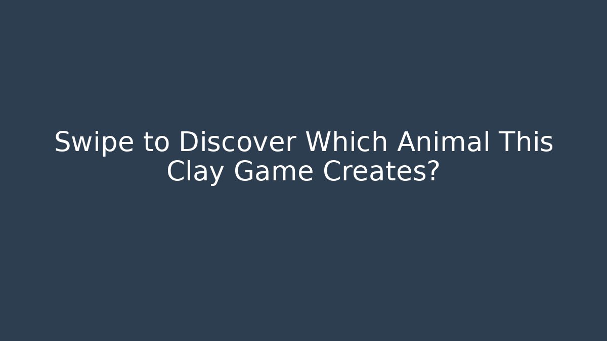 Swipe to Discover Which Animal This Clay Game Creates?