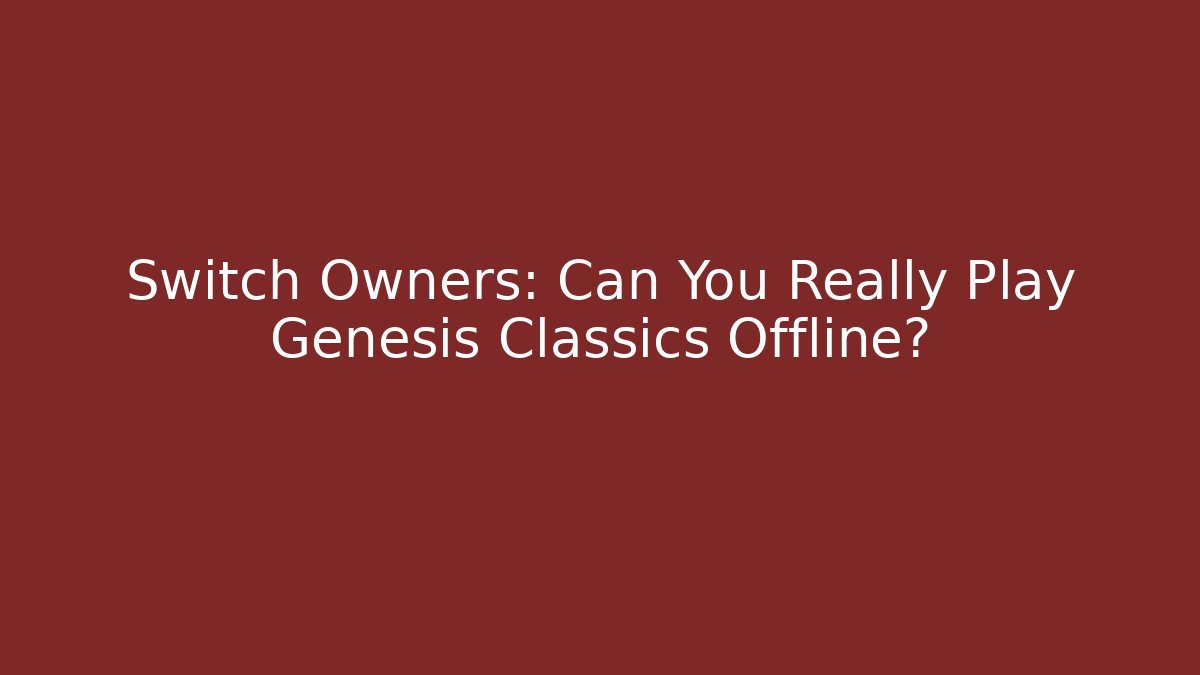 Switch Owners: Can You Really Play Genesis Classics Offline? - Boomer Naturals