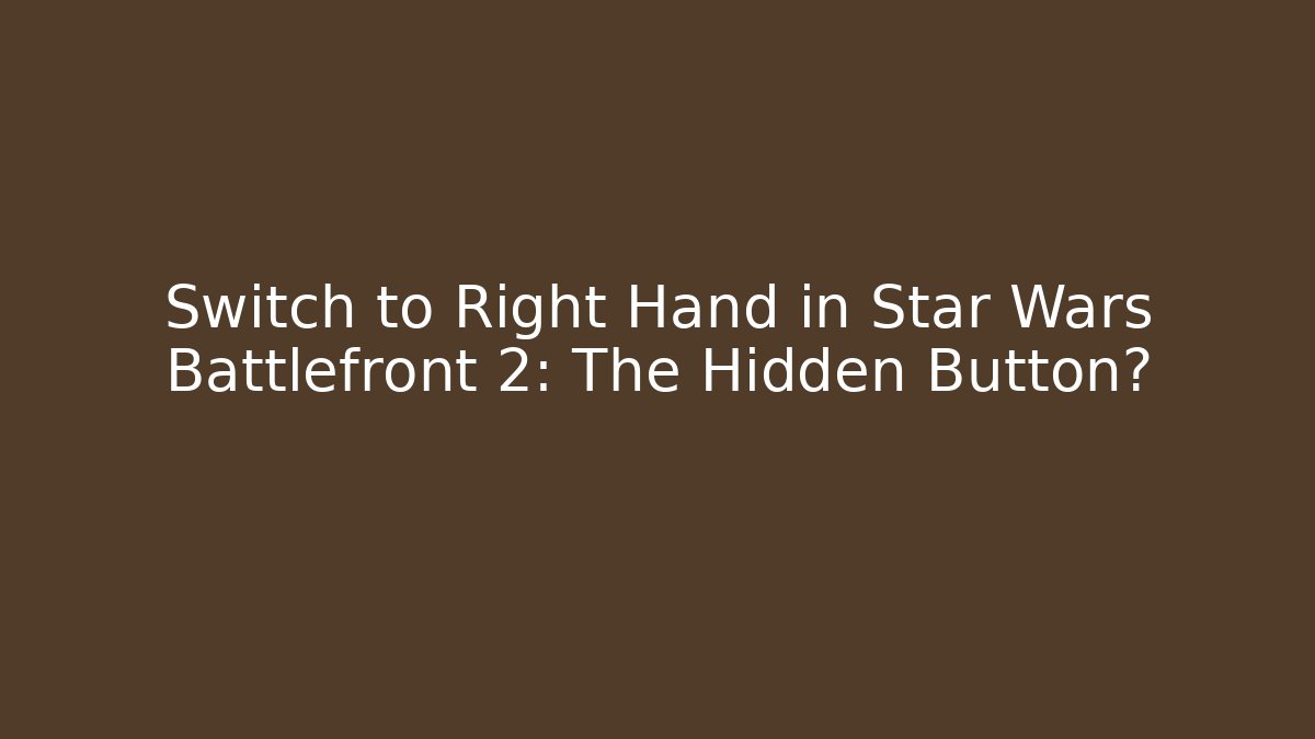 Switch to Right Hand in Star Wars Battlefront 2: The Hidden Button?