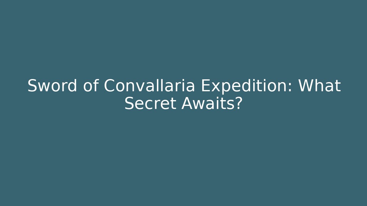 Sword of Convallaria Expedition: What Secret Awaits? - Boomer Naturals
