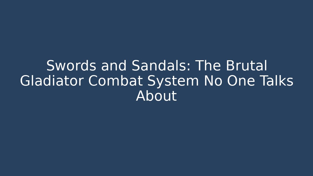 Swords and Sandals: The Brutal Gladiator Combat System No One Talks About