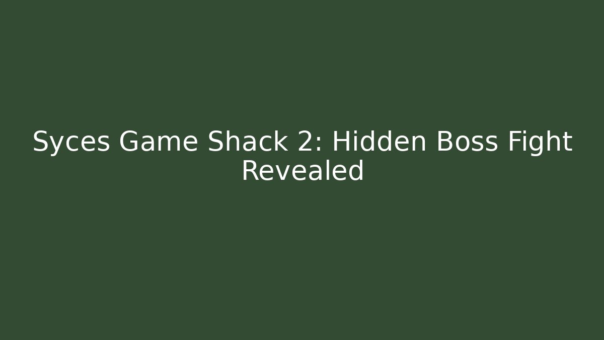 Syces Game Shack 2: Hidden Boss Fight Revealed - Boomer Naturals