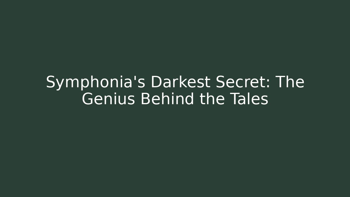 Symphonia's Darkest Secret: The Genius Behind the Tales