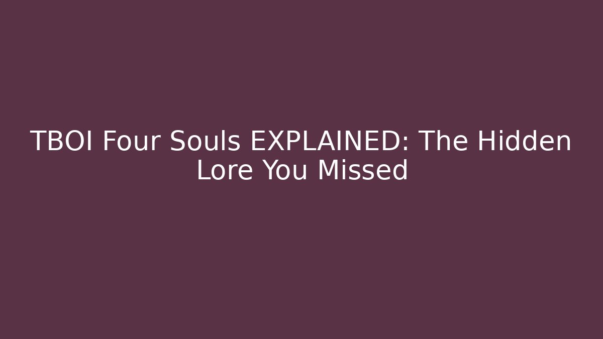 TBOI Four Souls EXPLAINED: The Hidden Lore You Missed