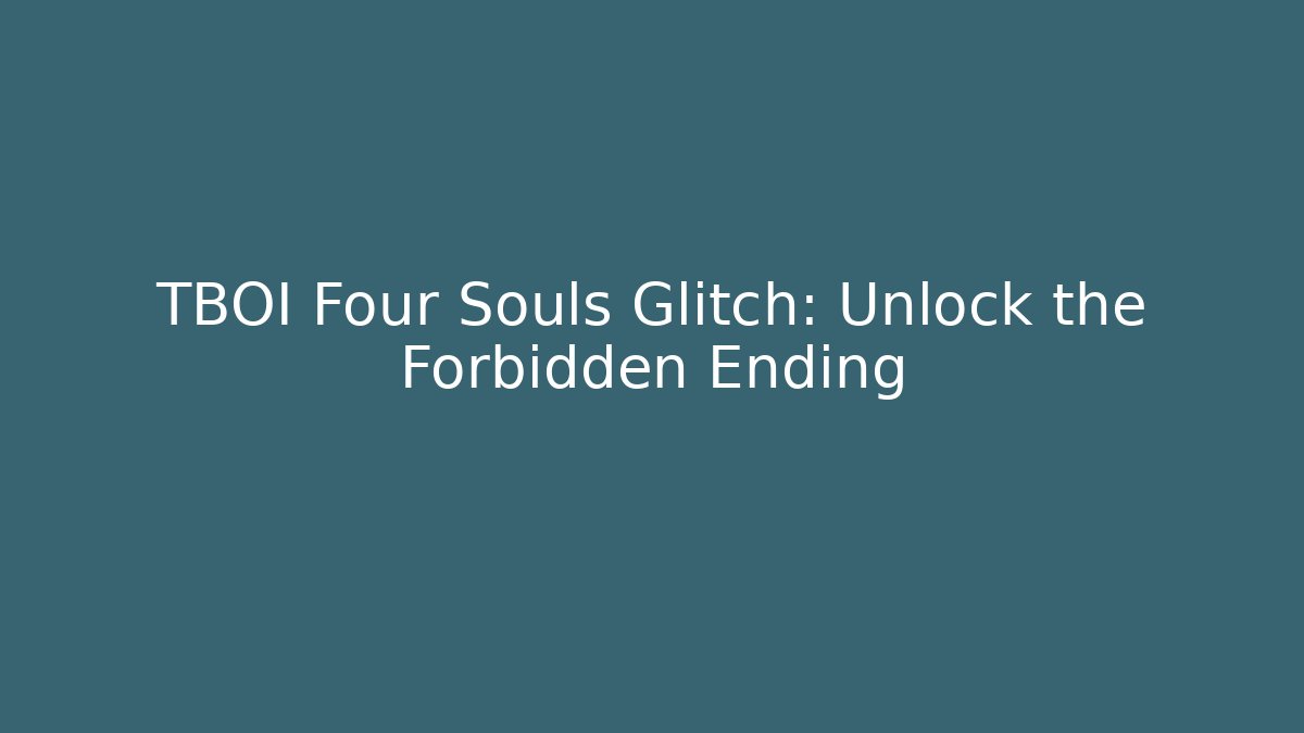 TBOI Four Souls Glitch: Unlock the Forbidden Ending