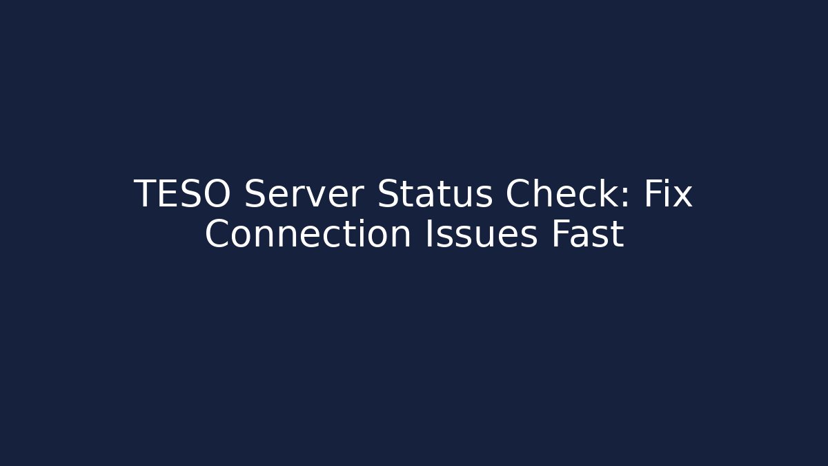 TESO Server Status Check: Fix Connection Issues Fast - Boomer Naturals