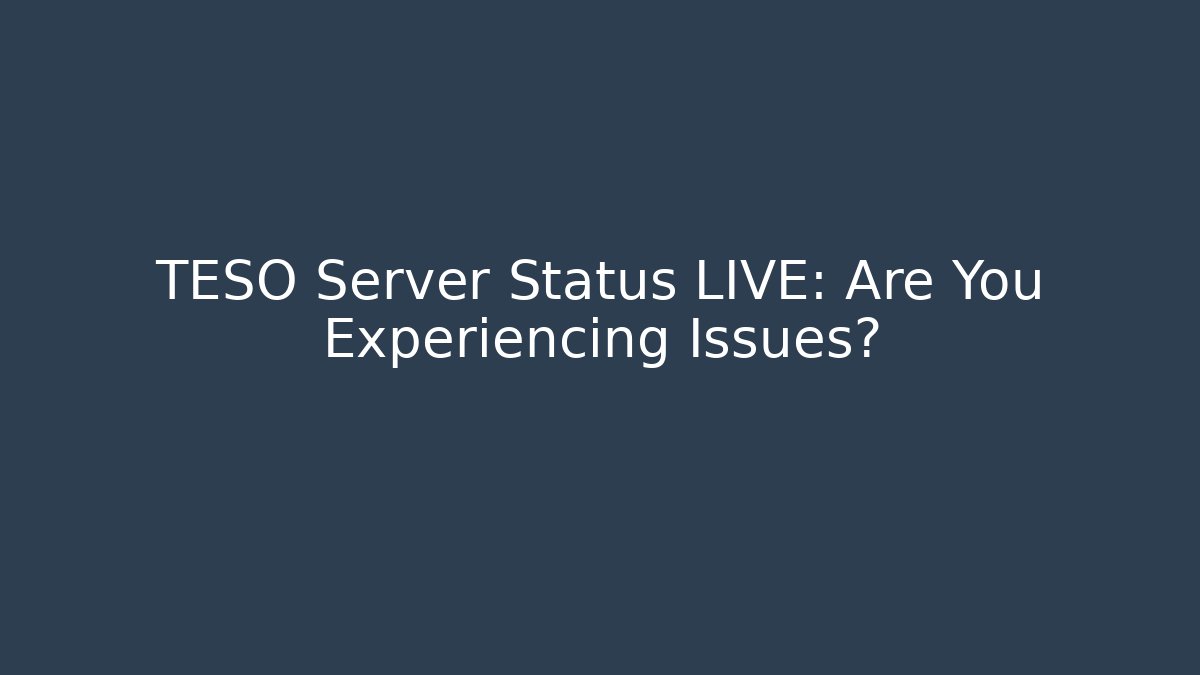 TESO Server Status LIVE: Are You Experiencing Issues?